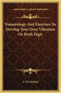 Numerology and Exercises to Develop Your Own Vibration or Birth Digit