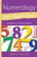 Numerology for Beginners: Easy Guide To: * Love * Money * Destiny