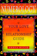 Numerology: Your Love and Relationship Guide - Ducie, Sonia