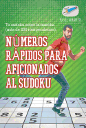 Numeros rapidos para aficionados al sudoku Tu sudoku sobre la marcha (mas de 200 rompecabezas)