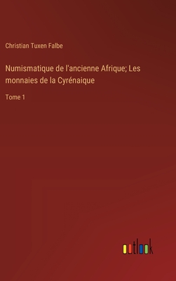 Numismatique de l'ancienne Afrique; Les monnaies de la Cyrnaique: Tome 1 - Falbe, Christian Tuxen