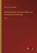 Numismatique de l'ancienne Afrique; Les monnaies de la Cyr?naique: Tome 1