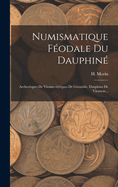 Numismatique Fodale Du Dauphin: Archevques De Vienne--vques De Grenoble, Dauphins De Viennois...