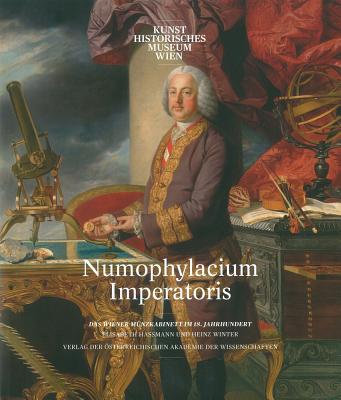 Numophylacium Imperatoris: Das Wiener Munzkabinett Im 18. Jahrhundert - Hassmann, Elisabeth, and Winter, Heinz, and Haag, Sabine (Editor)