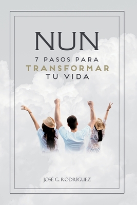 Nun: 7 pasos para transformar tu vida - Rodr?guez, Jos?, and Smith, Ignacio