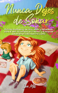 Nunca Dejes de Soar: Historias inspiradoras de chicas nicas y maravillosas sobre el valor, la confianza en s? mismas y el potencial que encierran todos nuestros sueos