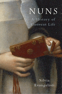 Nuns: A History of Convent Life, 1450-1700