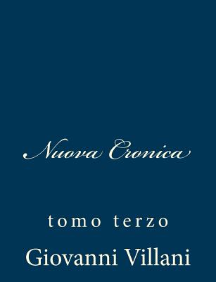 Nuova Cronica: Tomo Terzo - Villani, Giovanni