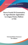 Nuova Scuola Di Grammatica Er Agevolmente Apprendere La Lingua Punica Maltese (1750)