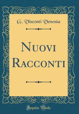 Nuovi Racconti (Classic Reprint) - Venosta, G Visconti