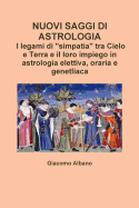 NUOVI SAGGI DI ASTROLOGIA. I legami di "simpatia" tra Cielo e Terra e il loro impiego in astrologia elettiva, oraria e genetliaca