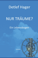 Nur Trume?: Ein Lebensbogen