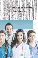 Nurse Assessment Notebook: Patient Record - Organizer - Log Book - Planner