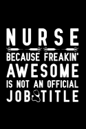 Nurse Because Freakin' Awesome Is Not An Official Job Title: Notebook to Write in for Mother's Day, Mother's day Nurse mom gifts, Nurse journal, Nurse notebook, mothers day gifts for nurse, Nurses Week gifts