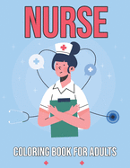 Nurse Coloring Book for Adults: Stress Relieving Patterns Nurse Activity Book Nursing Home Week Gifts - Thoughtful Gifts for Nurses and Nursing Student, Nursing Coloring Book Sweary Midnight