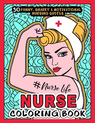 NURSE COLORING BOOK - # Nurse Life: More than 30 Funny, Snarky & Motivational Nursing Quotes inside this Adult Coloring book For Registered Nurses and Nurse Practioners - A an awesome gift for Aprreciation or National Nurses day. - Publishing, Jobarts4u