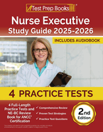 Nurse Executive Study Guide 2025-2026: 4 Full-Length Practice Tests and NE-BC Review Book for ANCC Certification [2nd Edition]