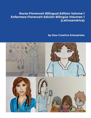Nurse Florence(R) Bilingual Edition Volume 1: Enfermera Florence(R) Edici?n Biling?e Volumen 1 (Latinoam?rica) - Dow, Michael, and Islas, Sandra, and Stellakis, Alla