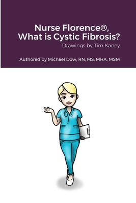 Nurse Florence(R), What is Cystic Fibrosis? - Dow, Michael, and Kaney, Tim