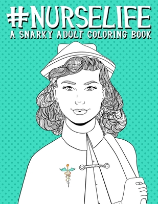 Nurse Life: A Snarky Adult Coloring Book - Papeterie Bleu