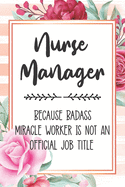 Nurse Manager: Because Badass Miracle Worker Is Not An Official Job Title Blank Lined Notebook Cute Journals for Nurses Gift