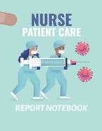 Nurse Patient Care Report Notebook: : Patient Care Nursing Report Change of Shift Hospital RN's Long Term Care Body Systems Labs and Tests Assessments Nurse Appreciation Day