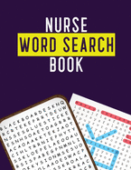 Nurse Word Search Book: Hidden Word Searches for the Nurse, Activity Book Nurse Brain Game, Unique Large Print Crossword Search Book for Nursing Student