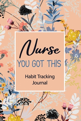 Nurse You Got This- Habit Tracking Journal: Beautiful Undated Monthly Habit Tracker for Nurse, Habit Forming Books and Planner, Motivational Journal and Gift for Nursing Students, Habit Tracker to Achieve Goals - Studio, Rns Planner