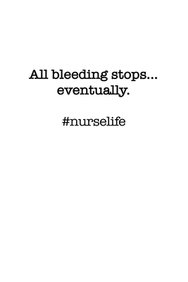 #Nurselife All bleeding stops... eventually. Funny Nursing Student Nurse Composition Notebook Back to School 6 x 9 Inches 100 College Ruled Pages Journal Diary Gift LPN RN CNA - Press, Gw