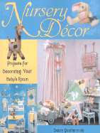 Nursery Decor: Projects for Decorating Your Baby's Room - Quartermain, Debra