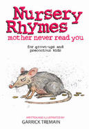 Nursery Rhymes Your Mother Never Told You: For Grown-ups and Precocious Kids