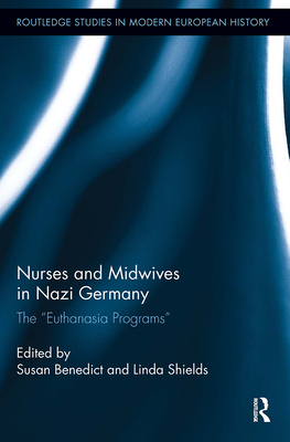 Nurses and Midwives in Nazi Germany: The "Euthanasia Programs" - Benedict, Susan (Editor), and Shields, Linda (Editor)