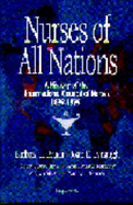 Nurses of All Nations: A History of the International Council of Nurses 1899-1999 - Brush, Barbara L, PhD, RN, and Lynaugh, Joan E, RN, PhD, Faan, and Boschma, Geertje, PhD