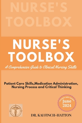 Nurse's Toolbox: A Comprehensive Guide to Clinical Nursing Skills - Finch-Hatton, Kai