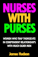 Nurses with Purses: Older Women Who Trap Themselves in Codependent Relationships with Much Older Men