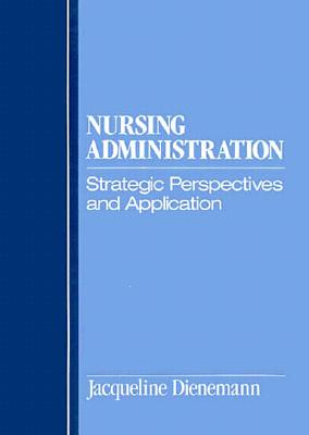 Nursing Administration: Managing Patient Care - Dienemann, Jacqueline A, and Dienemann, Jaqueline A (Editor)