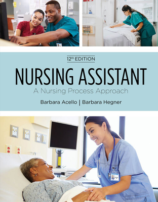 Nursing Assistant: A Nursing Process Approach - Acello, Barbara, and Hegner, Barbara