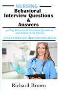 NURSING Behavioral Interview Questions & Answers: 50 Top Behavioral Interview Questions and Answers for Nurses + STAR INTERVIEW METHOD EXPLAINED