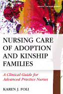 Nursing Care of Adoption and Kinship Families: A Clinical Guide for Advanced Practice Nurses