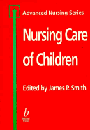 Nursing Care of Children: Advanced Nursing Series - Smith, James P (Editor)