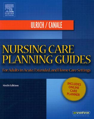 Nursing Care Planning Guides: For Adults in Acute, Extended, and Home Care Settings - Ulrich, Susan Puderbaugh, and Canale, Suzanne Weyland, Bsn, Msn