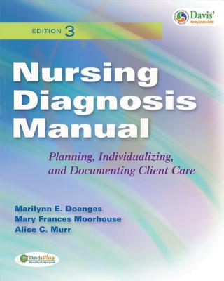 Nursing Diagnosis Manual: Planning, Individualizing, and Documenting Client Care - Doenges, Marilynn E, Aprn, and Moorhouse, Mary Frances, RN, Msn, Crrn, and Murr, Alice C, Bsn