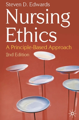 Nursing Ethics: A Principle-Based Approach - Edwards, Steven