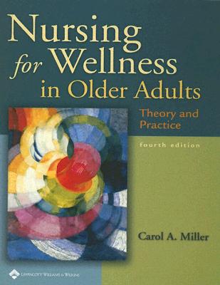 Nursing for Wellness in Older Adults: Theory and Practice - Miller, Carol A, Msn