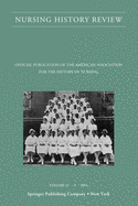 Nursing History Review, Volume 21: Official Journal of the American Association for the History of Nursing