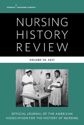 Nursing History Review, Volume 29: Official Publication of the American Association for the History of Nursing - Keeling, Arlene W. (Editor)