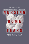 Nursing Home Fears: A Buyer's Guide To Long-Term Care Insurance