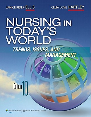 Nursing in Today's World: Trends, Issues, and Management - Ellis, Janice Rider, Dr., PhD, RN, and Hartley, Celia Love, Ms., RN, MN