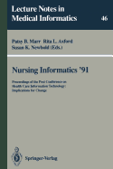 Nursing Informatics '91: Proceedings of the Post Conference on Health Care Information Technology: Implications for Change