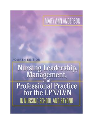 Nursing Leadership, Management, and Professional Practice for the Lpn/LVN in Nursing School and Beyond - Anderson, Mary Ann, RN
